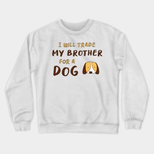 I WILL TRADE MY BROTHER FOR A DOG FUNNY DOG LOVER GIFT Crewneck Sweatshirt